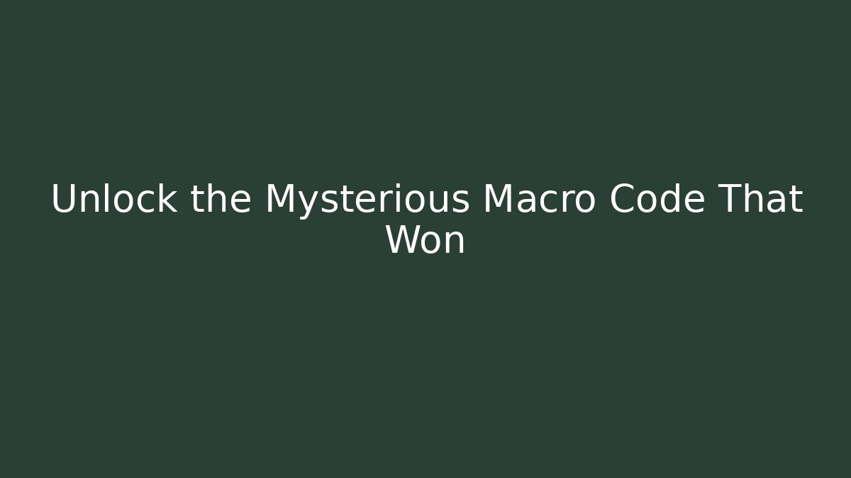 Unlock the Mysterious Macro Code That Won