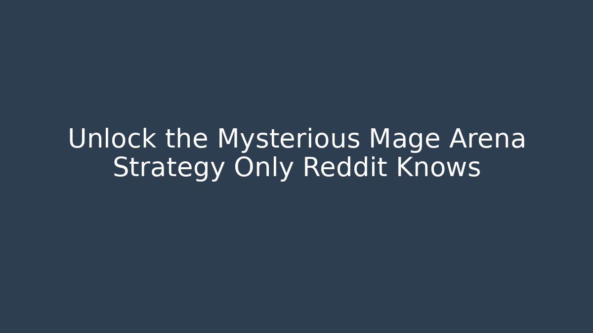 Unlock the Mysterious Mage Arena Strategy Only Reddit Knows - Felix Cat Insurance