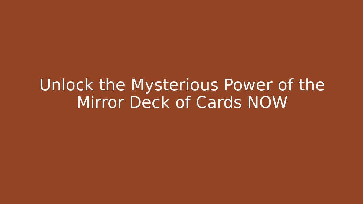 Unlock the Mysterious Power of the Mirror Deck of Cards NOW