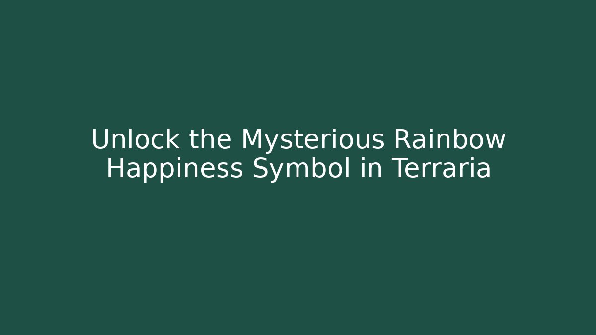 Unlock the Mysterious Rainbow Happiness Symbol in Terraria