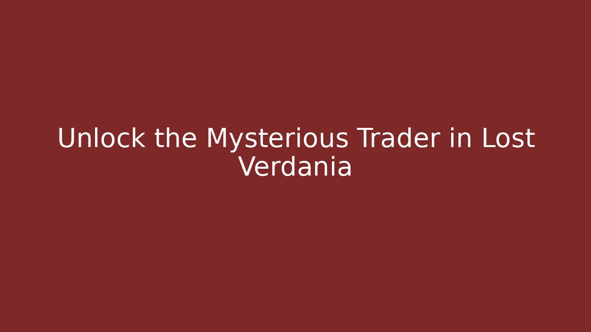 Unlock the Mysterious Trader in Lost Verdania