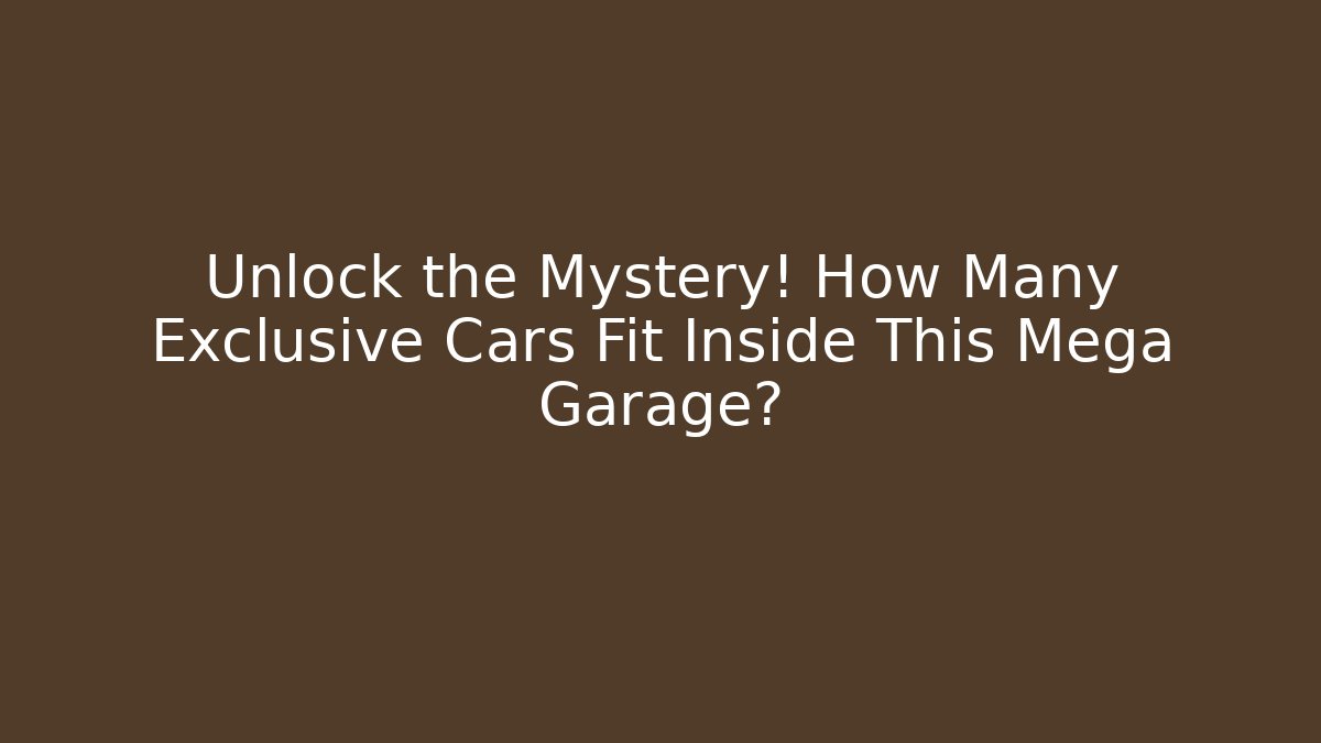 Unlock the Mystery! How Many Exclusive Cars Fit Inside This Mega Garage?