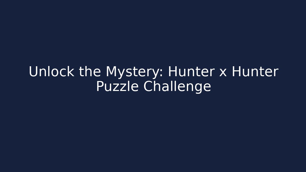 Unlock the Mystery: Hunter x Hunter Puzzle Challenge