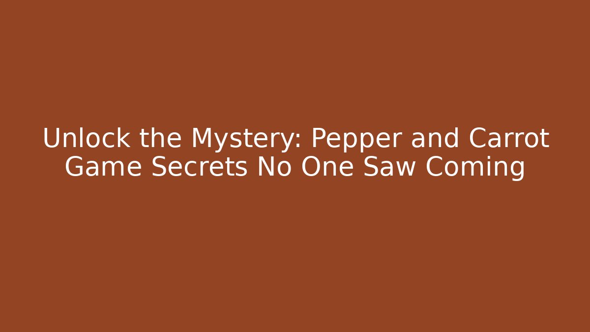 Unlock the Mystery: Pepper and Carrot Game Secrets No One Saw Coming