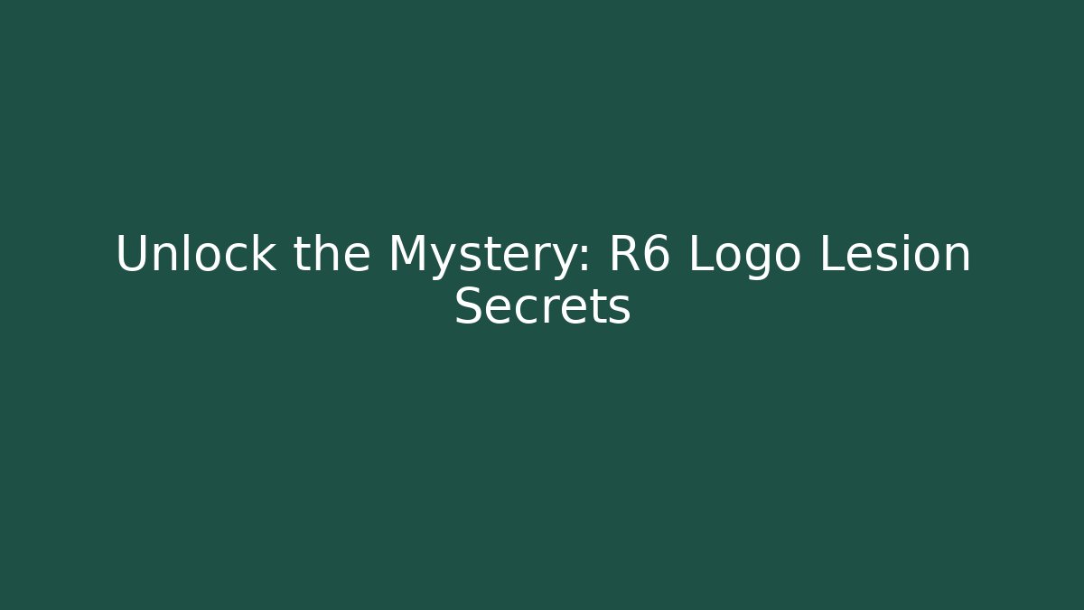 Unlock the Mystery: R6 Logo Lesion Secrets