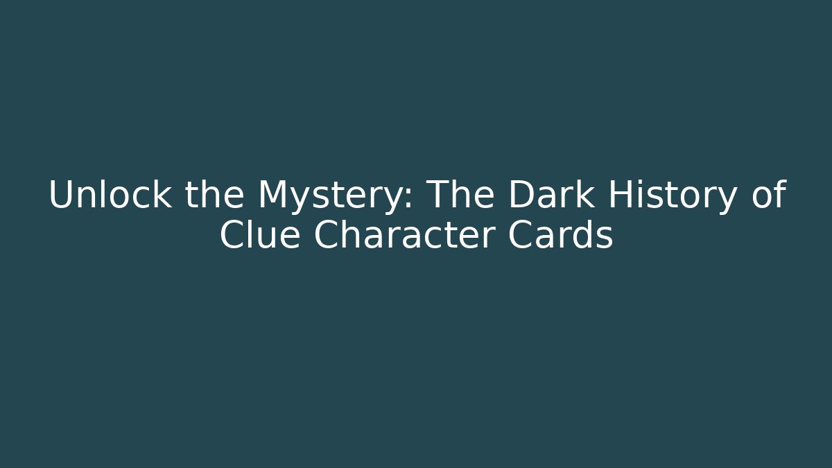 Unlock the Mystery: The Dark History of Clue Character Cards