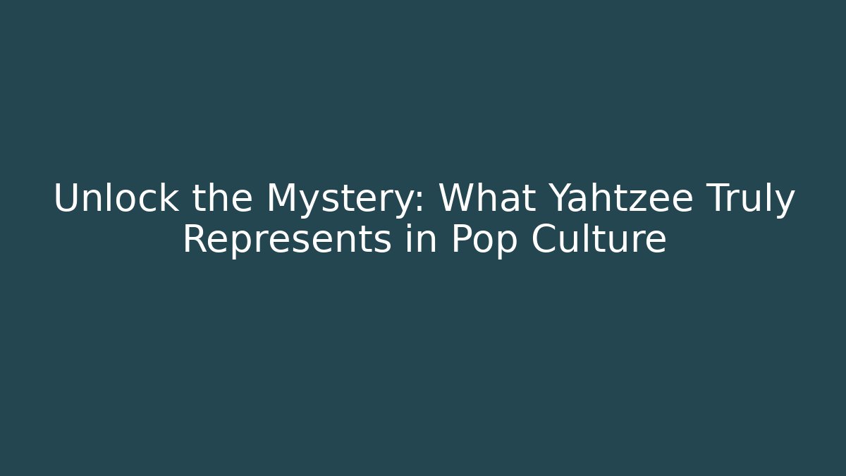 Unlock the Mystery: What Yahtzee Truly Represents in Pop Culture