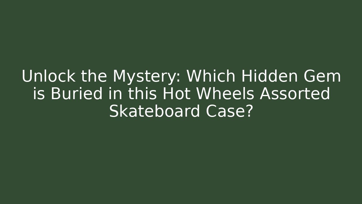 Unlock the Mystery: Which Hidden Gem is Buried in this Hot Wheels Assorted Skateboard Case?