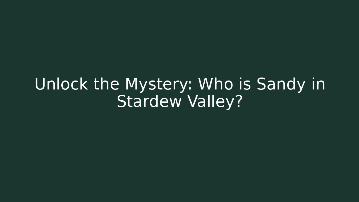 Unlock the Mystery: Who is Sandy in Stardew Valley?