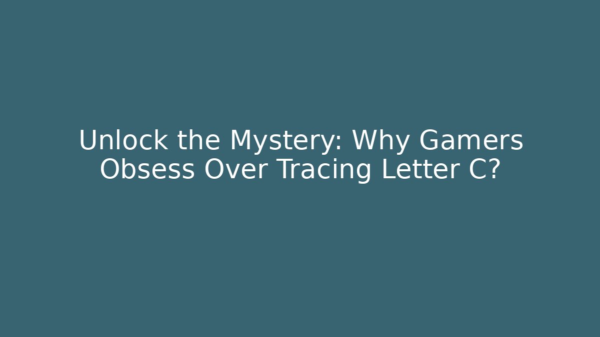 Unlock the Mystery: Why Gamers Obsess Over Tracing Letter C?