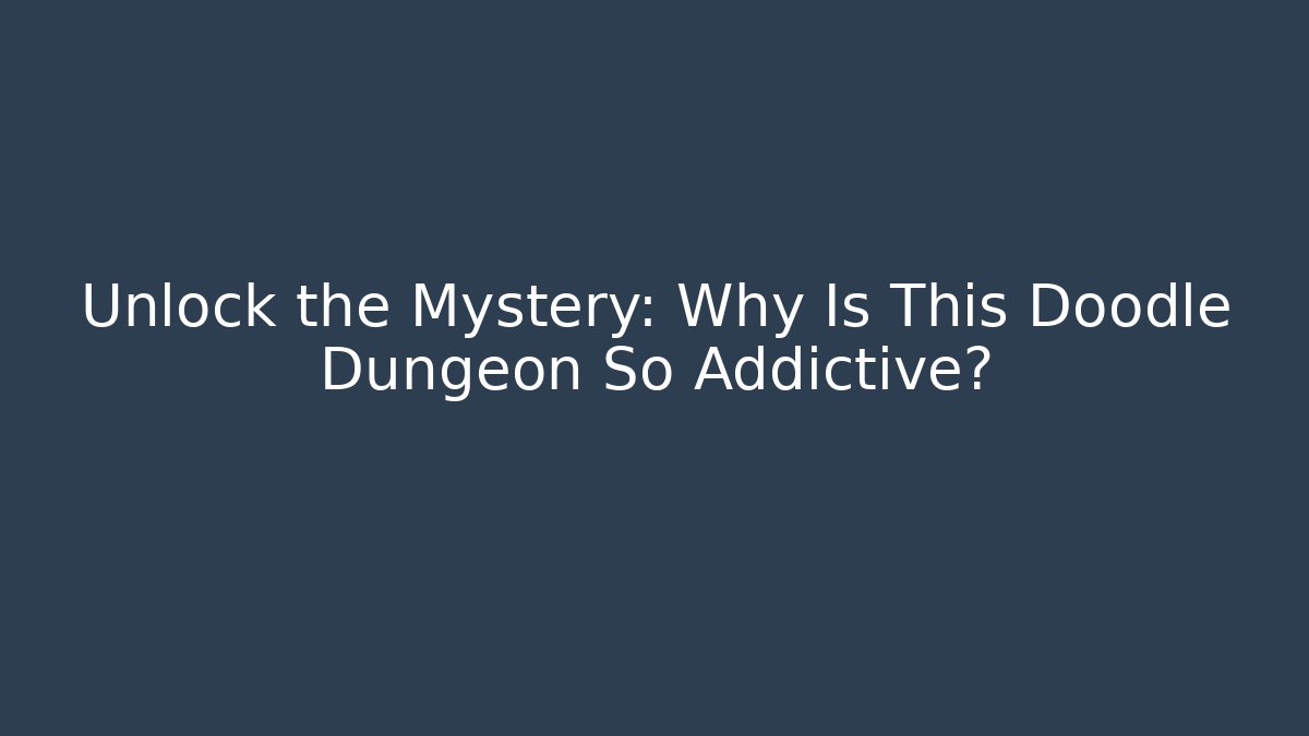 Unlock the Mystery: Why Is This Doodle Dungeon So Addictive?