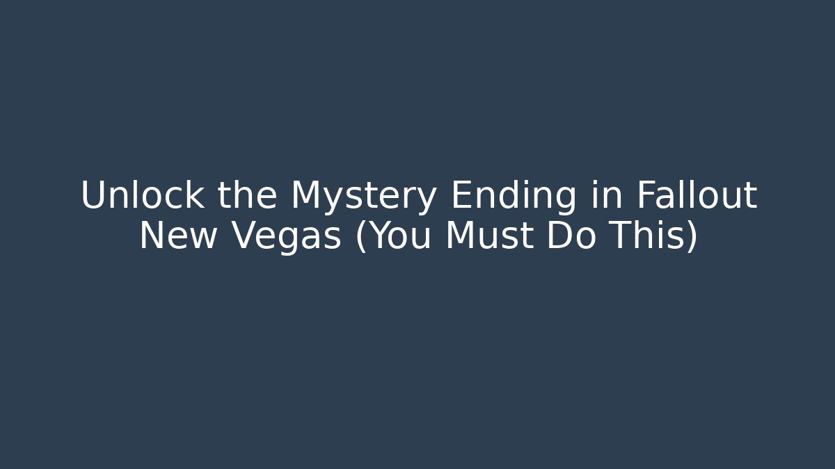 Unlock the Mystery Ending in Fallout New Vegas (You Must Do This)