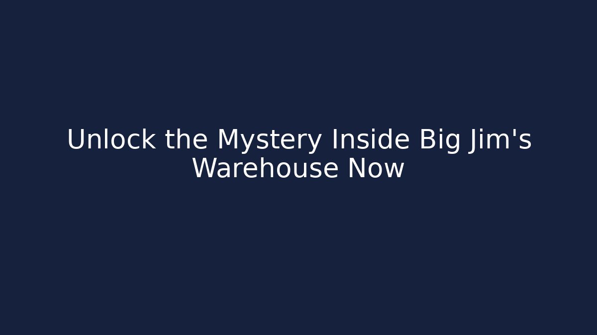 Unlock the Mystery Inside Big Jim's Warehouse Now