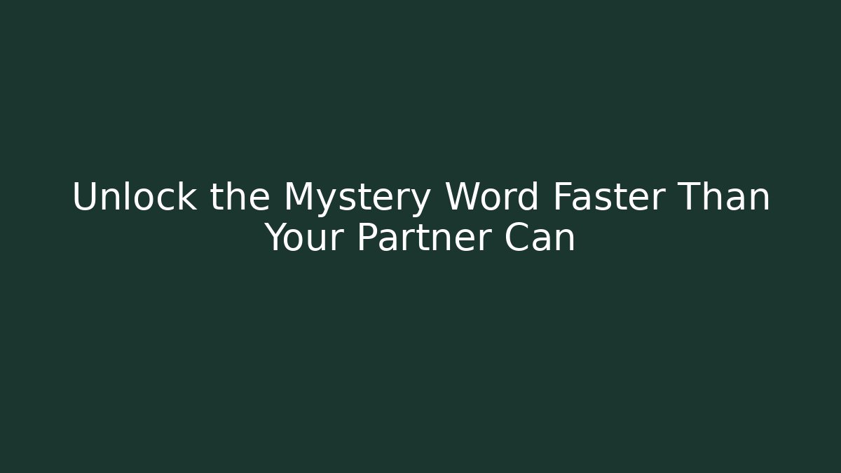Unlock the Mystery Word Faster Than Your Partner Can