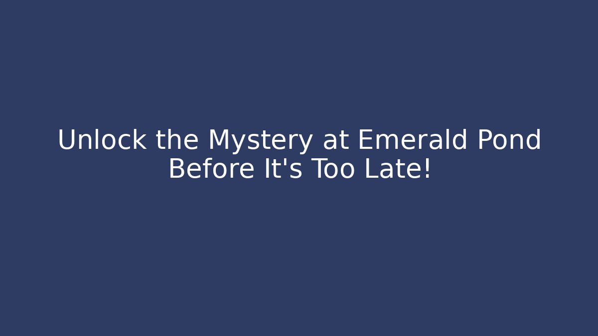 Unlock the Mystery at Emerald Pond Before It's Too Late!