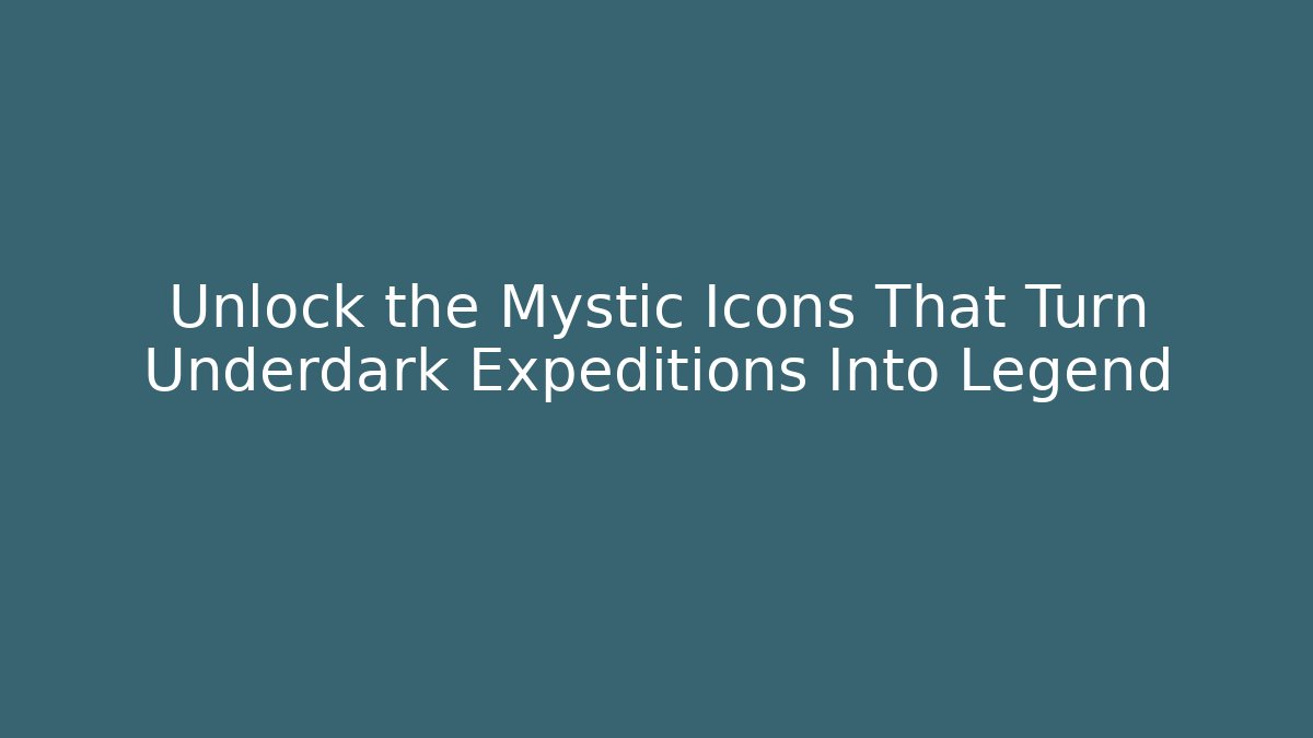 Unlock the Mystic Icons That Turn Underdark Expeditions Into Legend