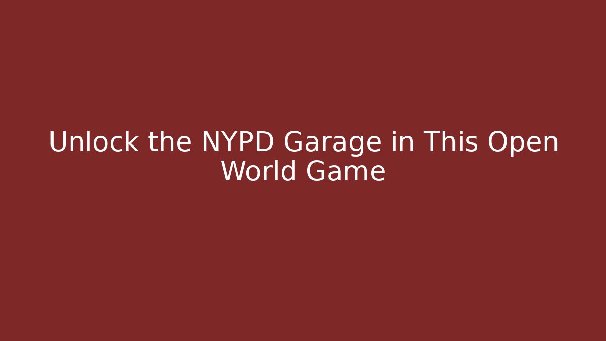 Unlock the NYPD Garage in This Open World Game
