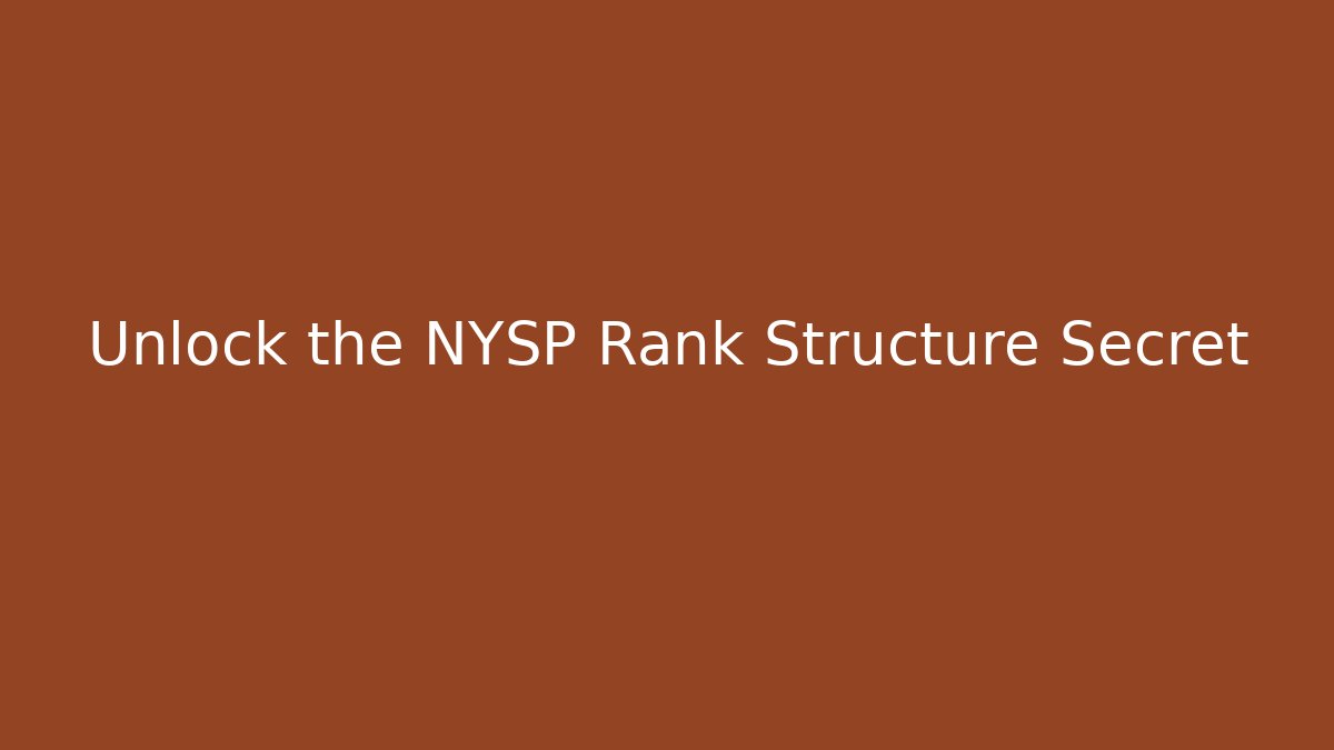 Unlock the NYSP Rank Structure Secret