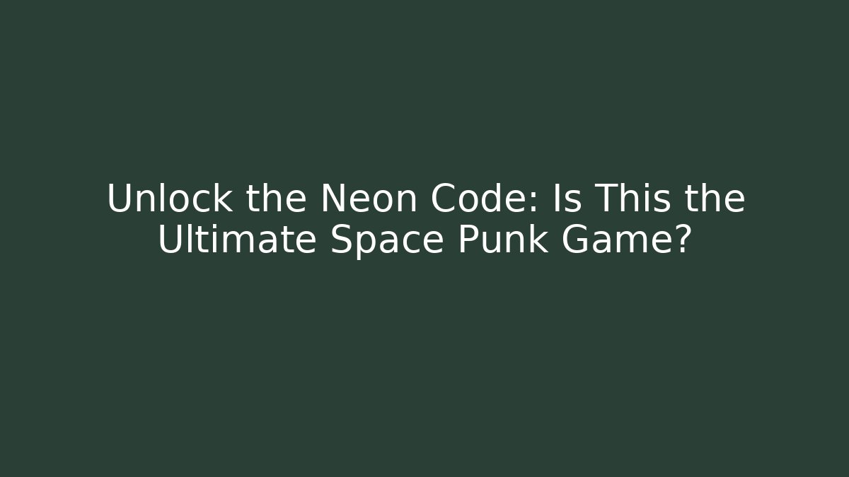Unlock the Neon Code: Is This the Ultimate Space Punk Game?