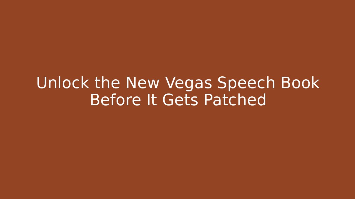 Unlock the New Vegas Speech Book Before It Gets Patched