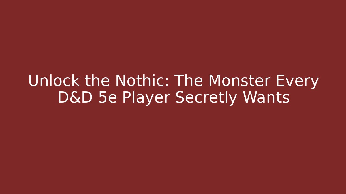 Unlock the Nothic: The Monster Every D&D 5e Player Secretly Wants