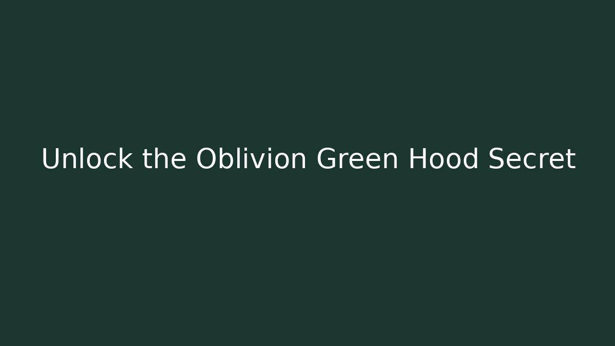 Unlock the Oblivion Green Hood Secret - Felix Cat Insurance