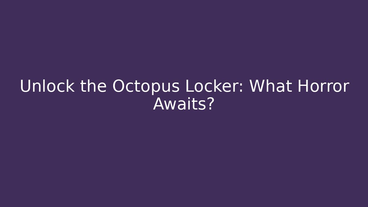 Unlock the Octopus Locker: What Horror Awaits?