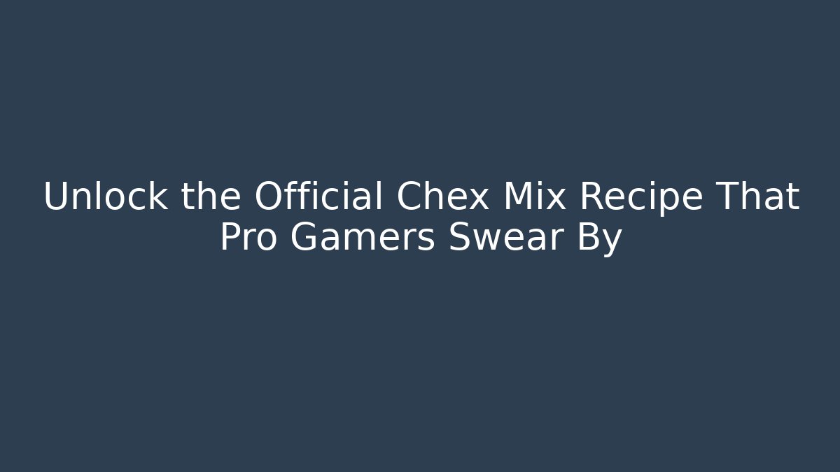 Unlock the Official Chex Mix Recipe That Pro Gamers Swear By