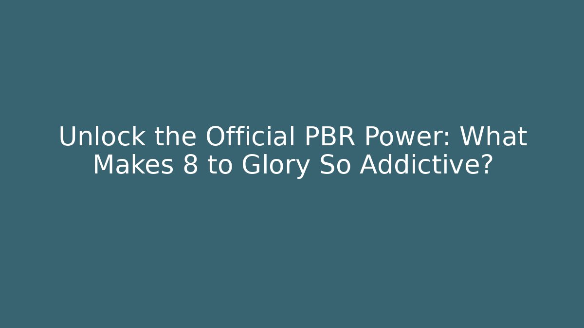 Unlock the Official PBR Power: What Makes 8 to Glory So Addictive? - Felix Cat Insurance