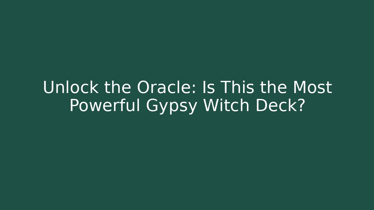 Unlock the Oracle: Is This the Most Powerful Gypsy Witch Deck?