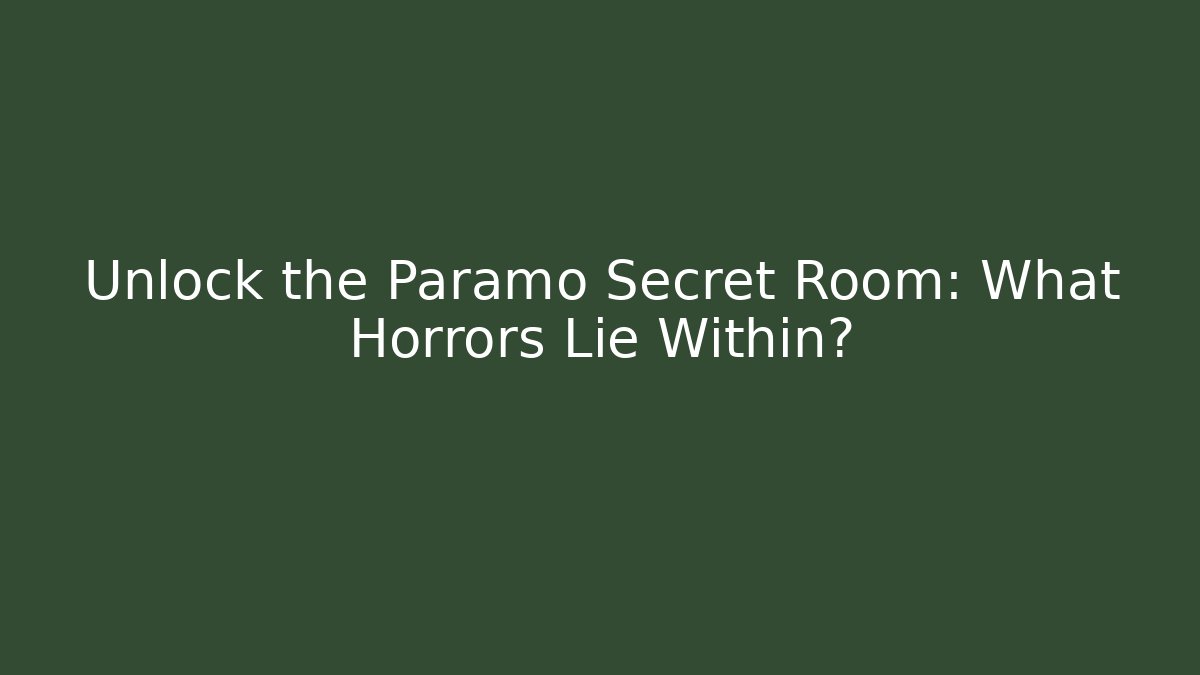 Unlock the Paramo Secret Room: What Horrors Lie Within? - Felix Cat Insurance