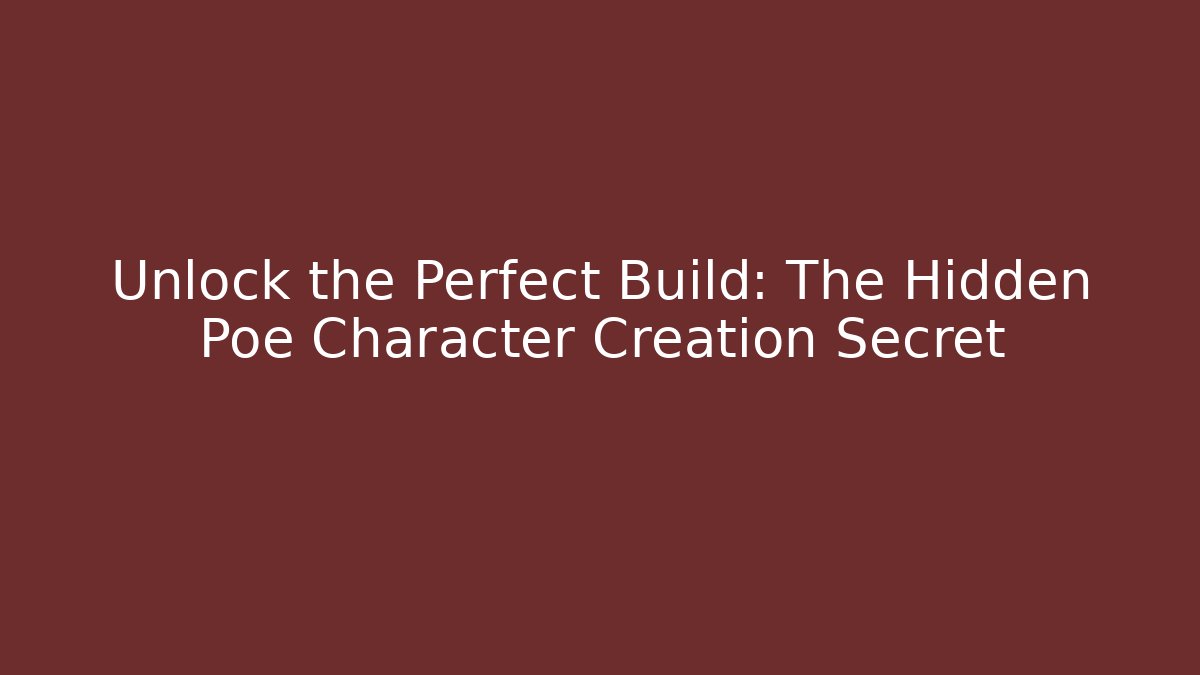 Unlock the Perfect Build: The Hidden Poe Character Creation Secret