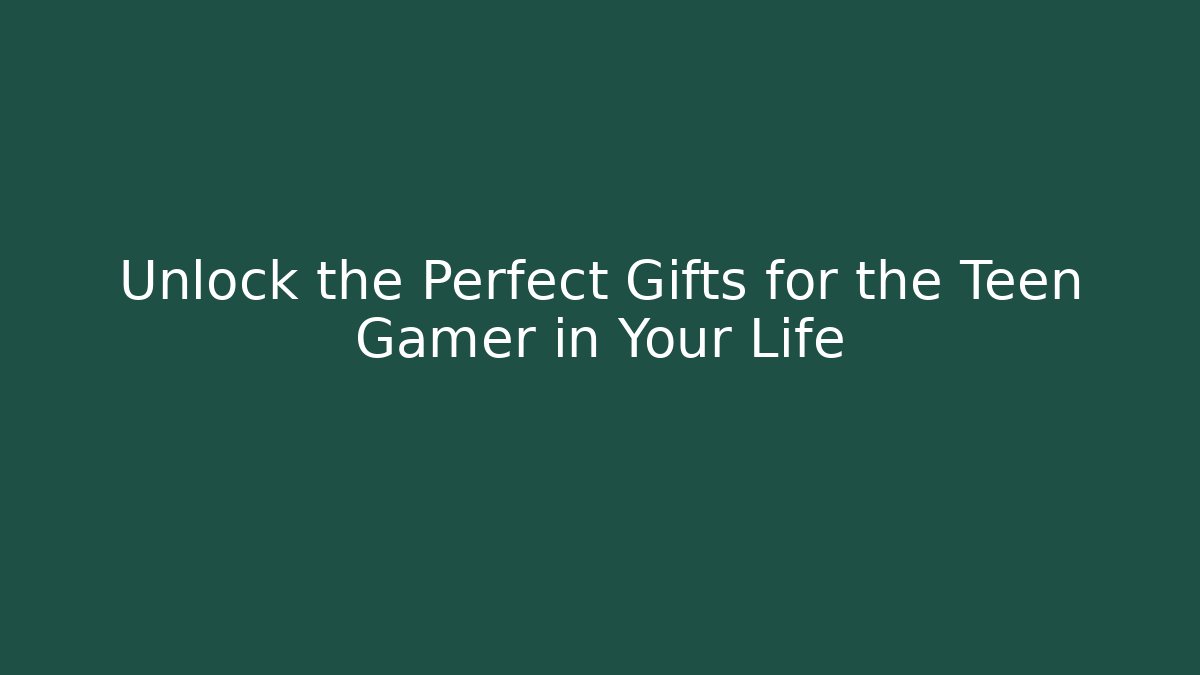 Unlock the Perfect Gifts for the Teen Gamer in Your Life
