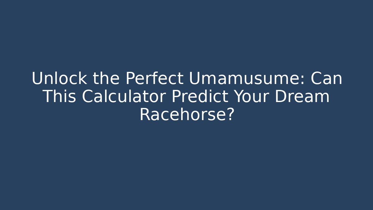 Unlock the Perfect Umamusume: Can This Calculator Predict Your Dream Racehorse?