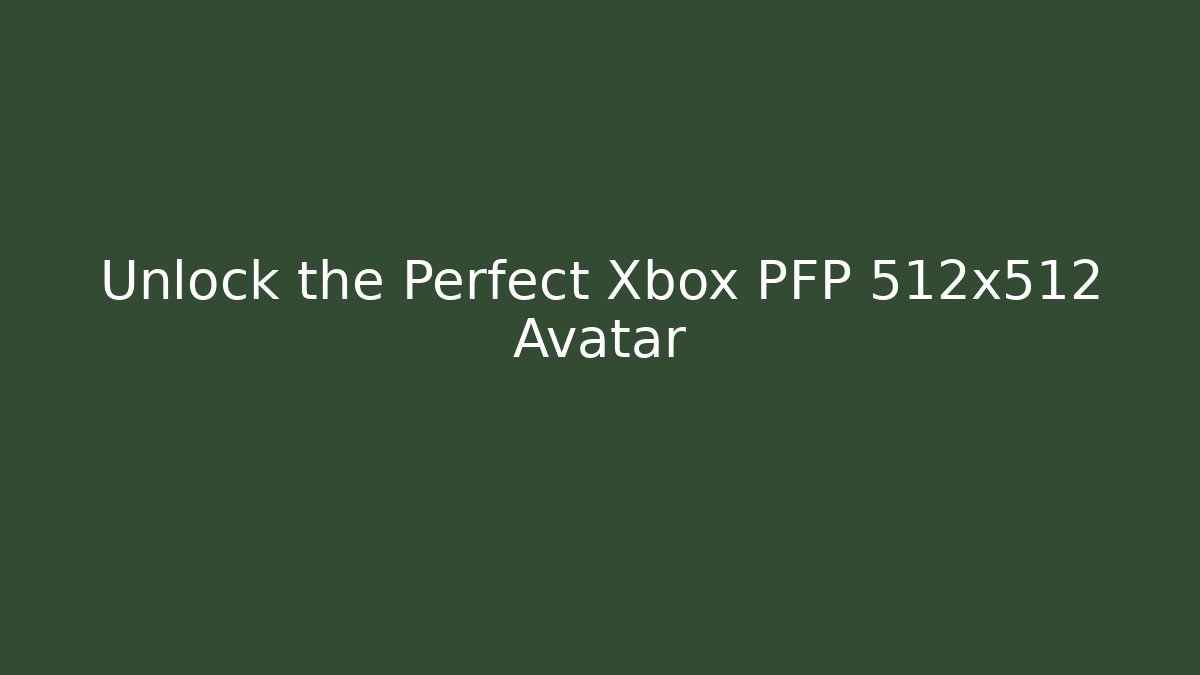 Unlock the Perfect Xbox PFP 512x512 Avatar