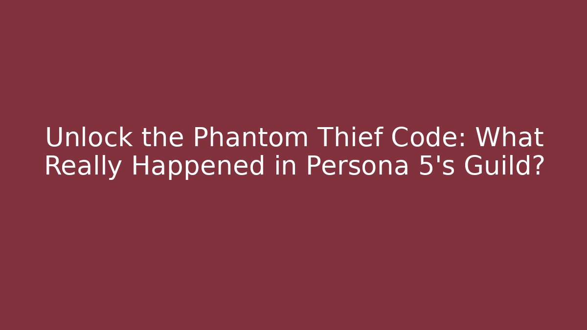 Unlock the Phantom Thief Code: What Really Happened in Persona 5's Guild?