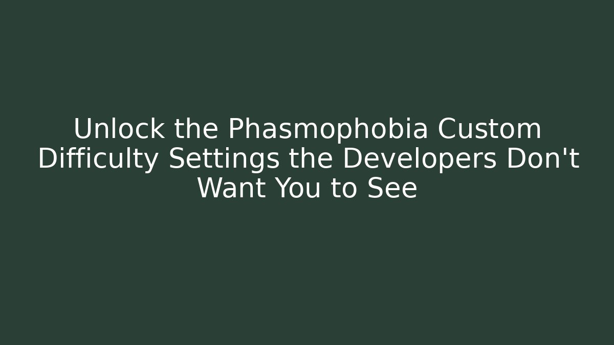 Unlock the Phasmophobia Custom Difficulty Settings the Developers Don’t Want You to See - Felix Cat Insurance