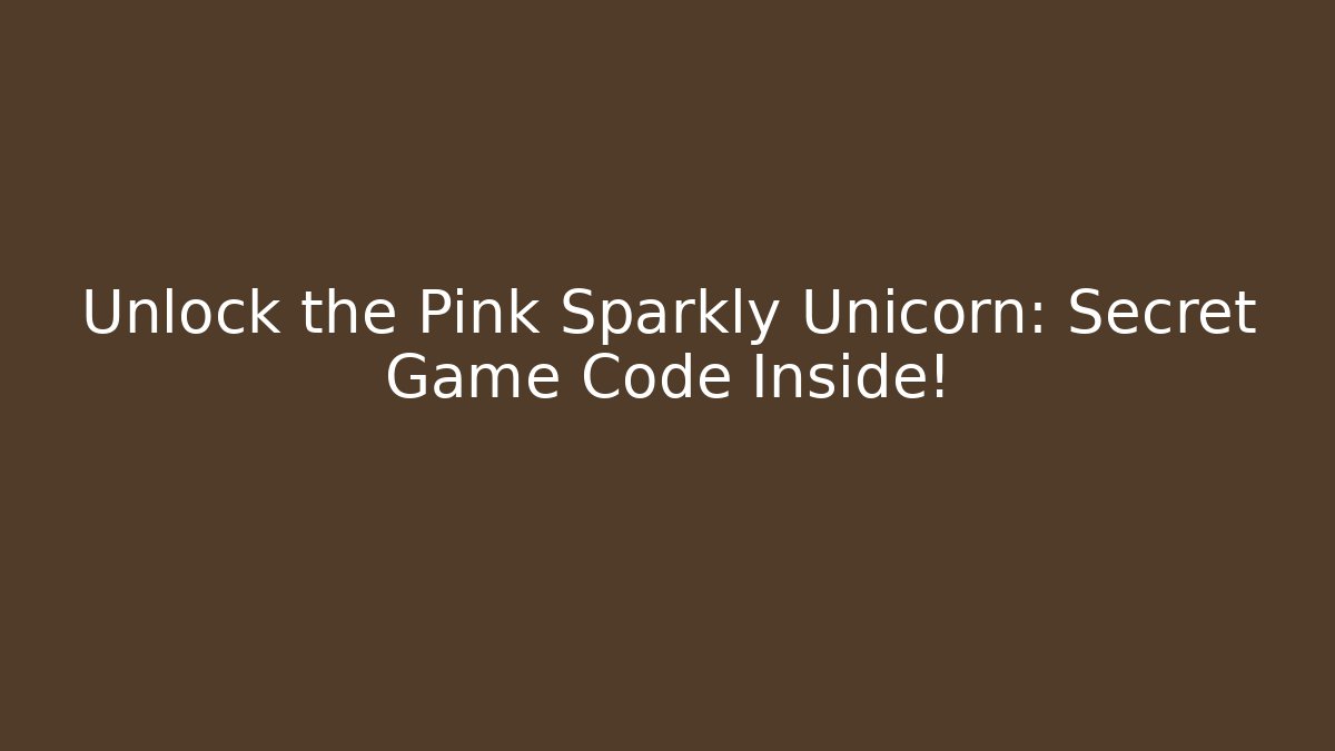 Unlock the Pink Sparkly Unicorn: Secret Game Code Inside!