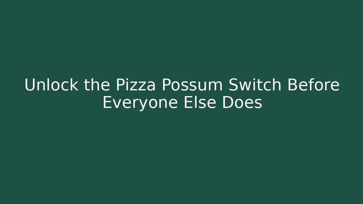 Unlock the Pizza Possum Switch Before Everyone Else Does - Felix Cat Insurance