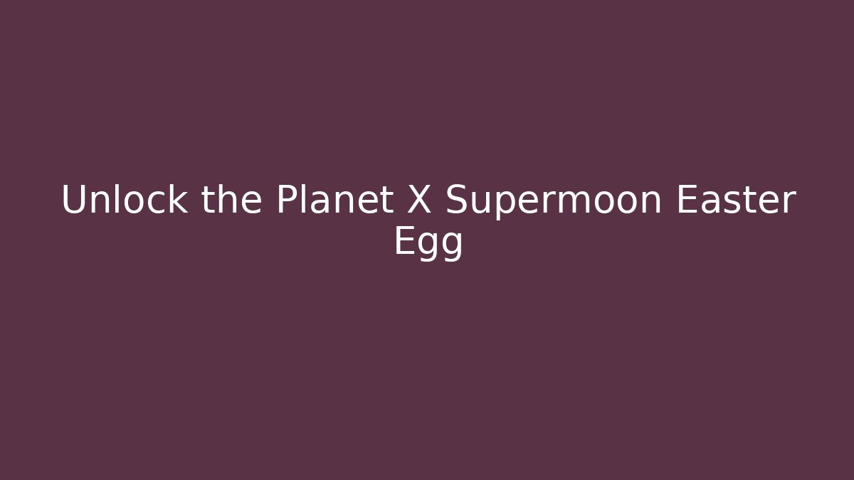 Unlock the Planet X Supermoon Easter Egg - Felix Cat Insurance