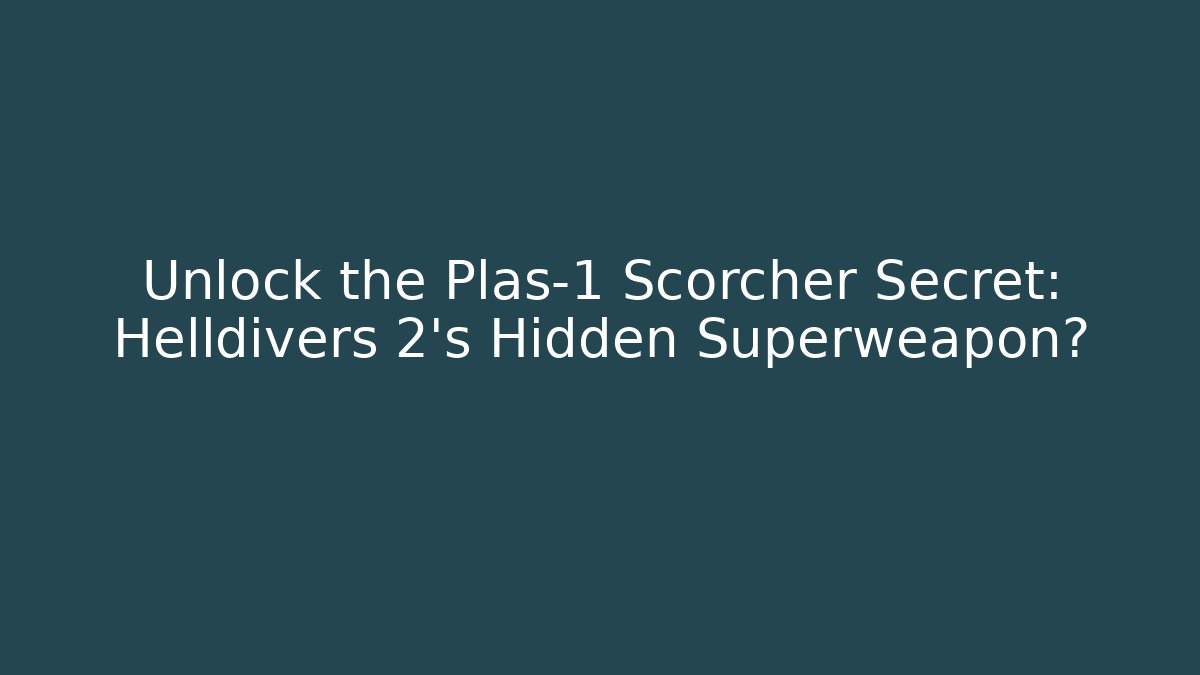Unlock the Plas-1 Scorcher Secret: Helldivers 2's Hidden Superweapon?