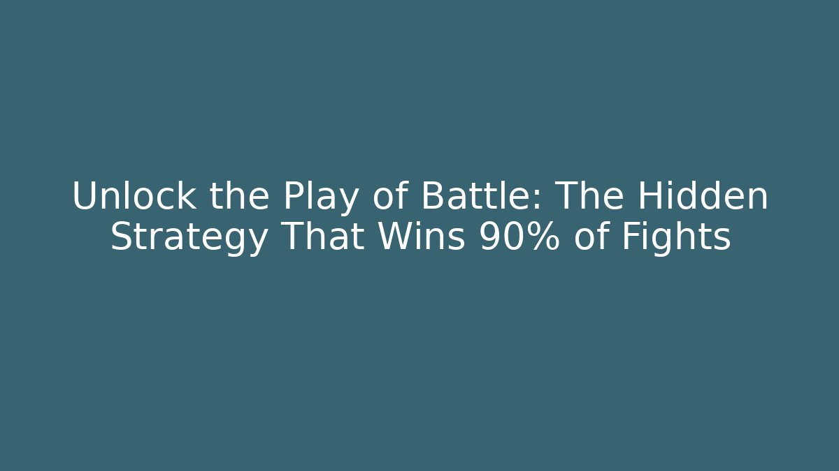 Unlock the Play of Battle: The Hidden Strategy That Wins 90% of Fights