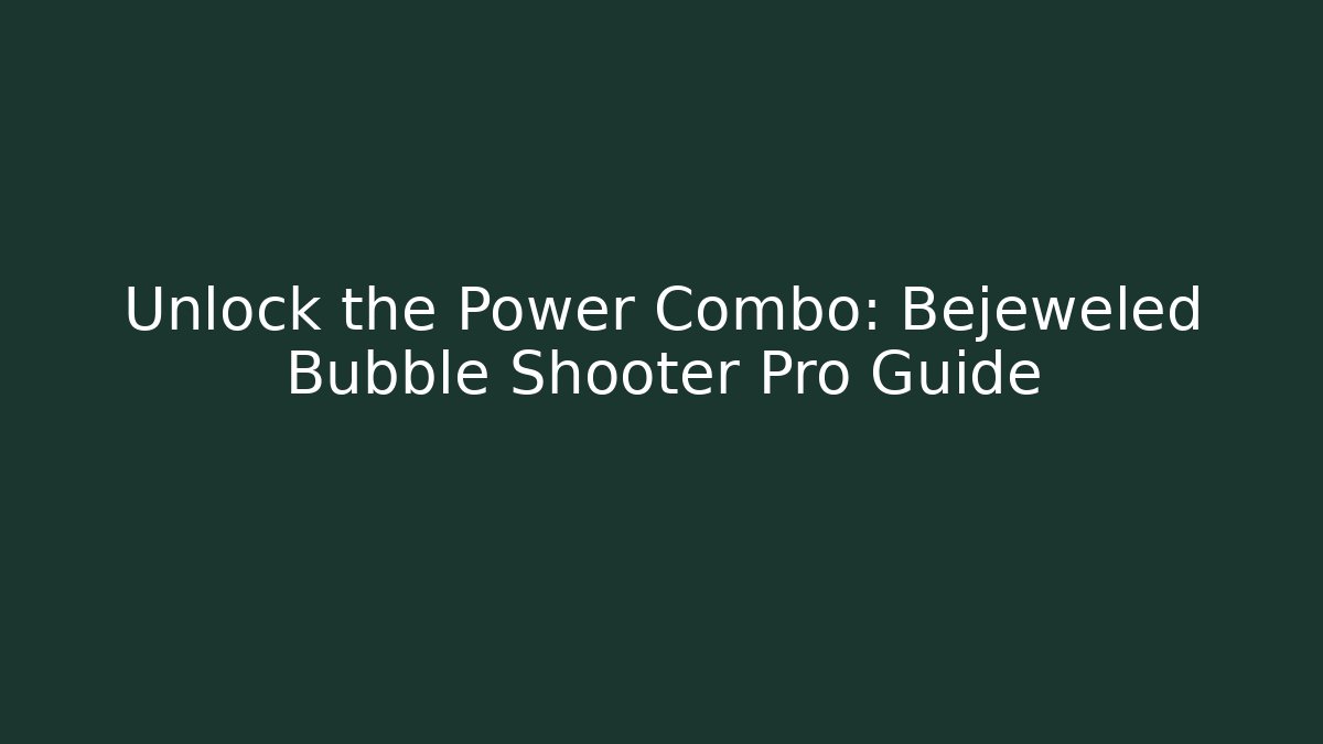 Unlock the Power Combo: Bejeweled Bubble Shooter Pro Guide