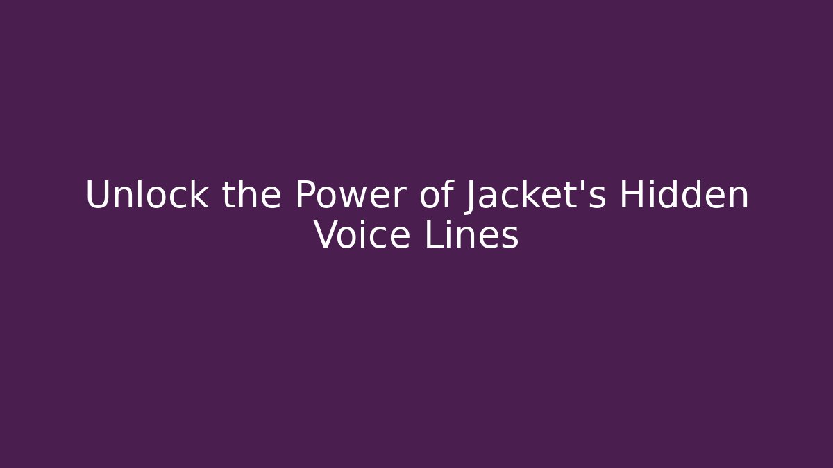 Unlock the Power of Jacket’s Hidden Voice Lines