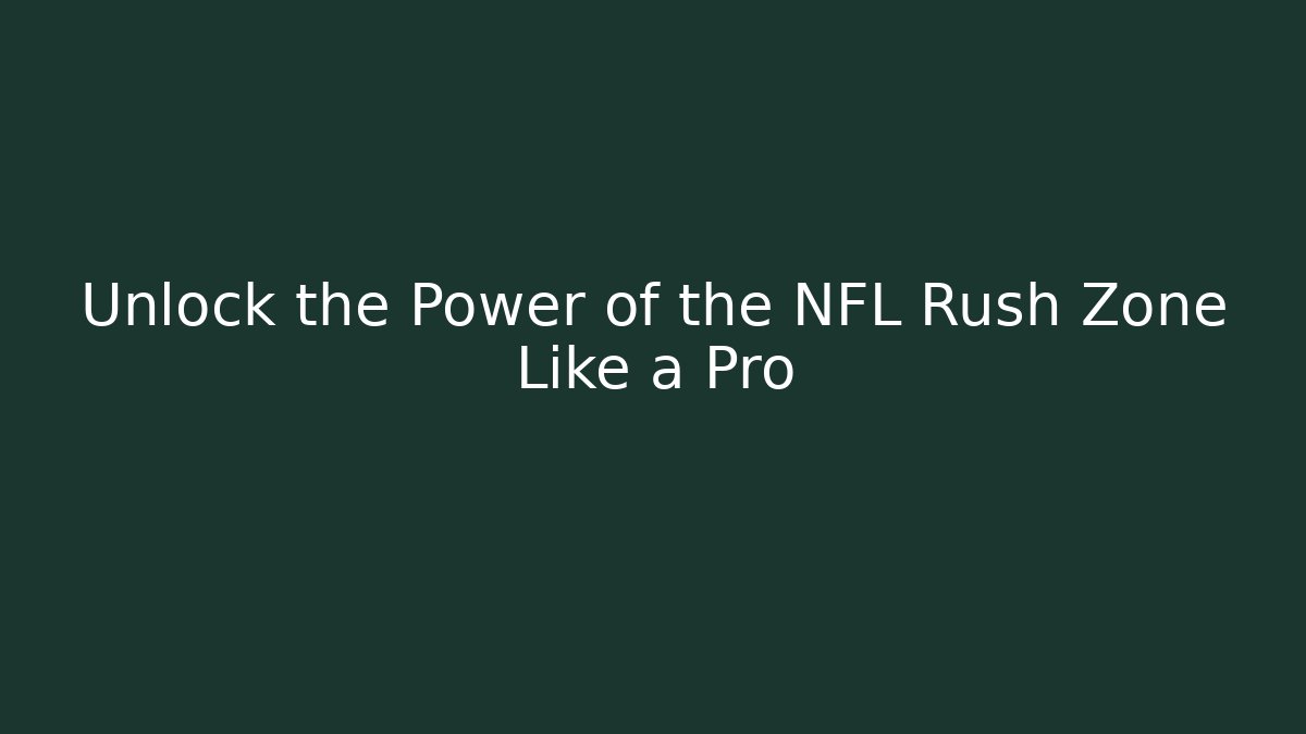 Unlock the Power of the NFL Rush Zone Like a Pro