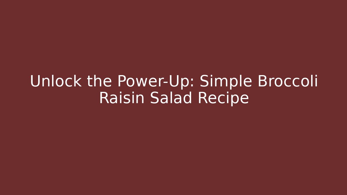 Unlock the Power-Up: Simple Broccoli Raisin Salad Recipe