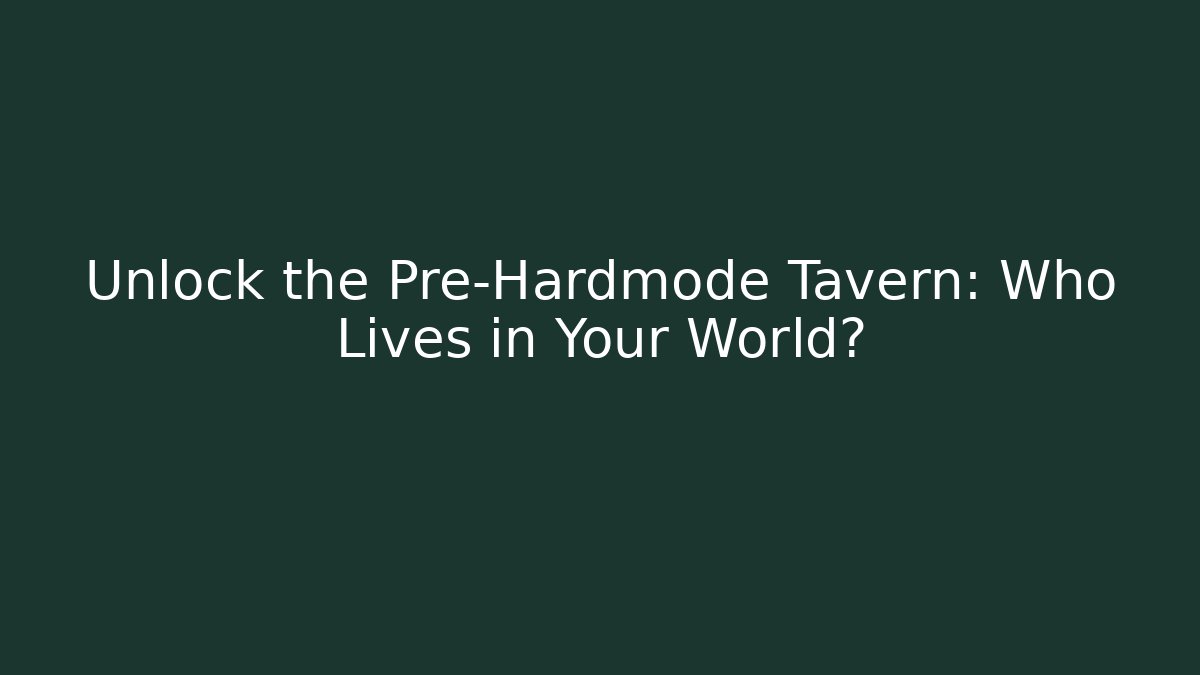 Unlock the Pre-Hardmode Tavern: Who Lives in Your World?