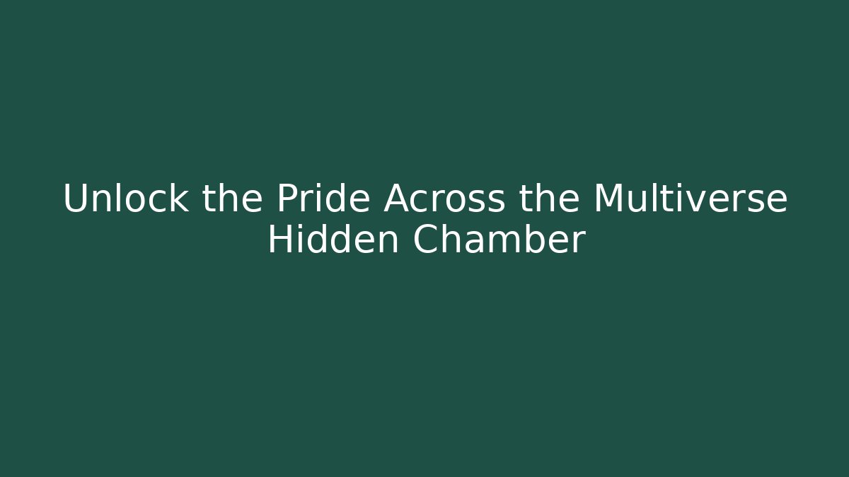 Unlock the Pride Across the Multiverse Hidden Chamber