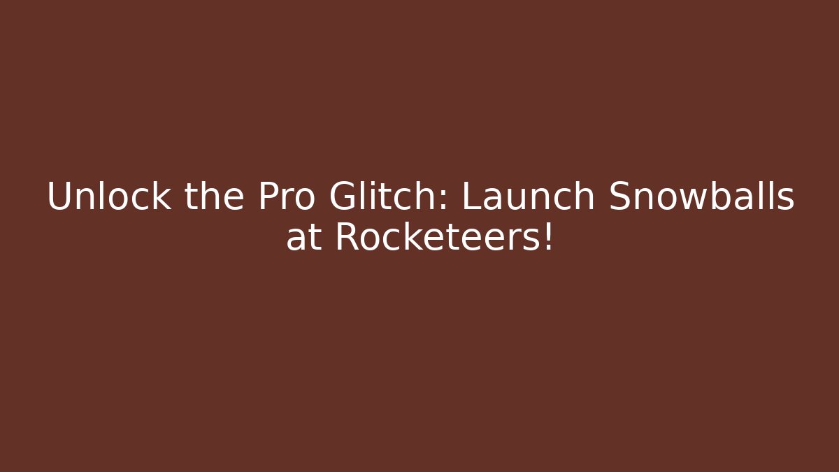 Unlock the Pro Glitch: Launch Snowballs at Rocketeers!