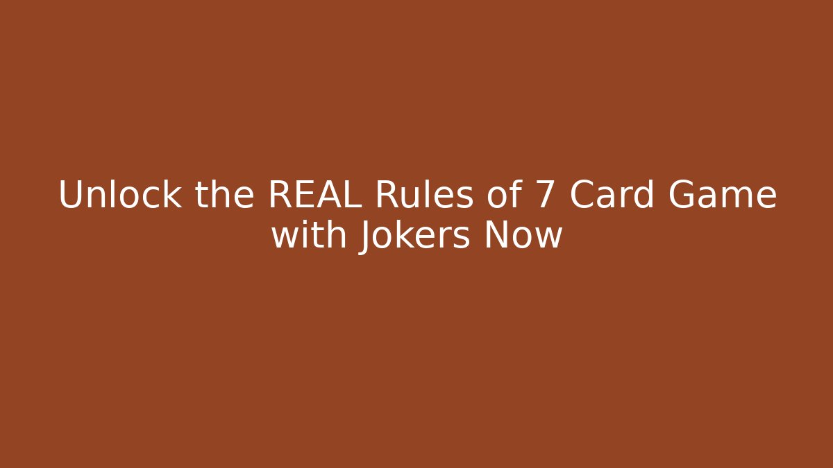 Unlock the REAL Rules of 7 Card Game with Jokers Now